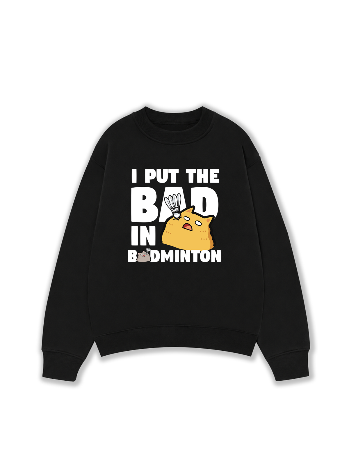 Áo Sweater Nỉ Hai Da I Put The Bad In Badminton Cat