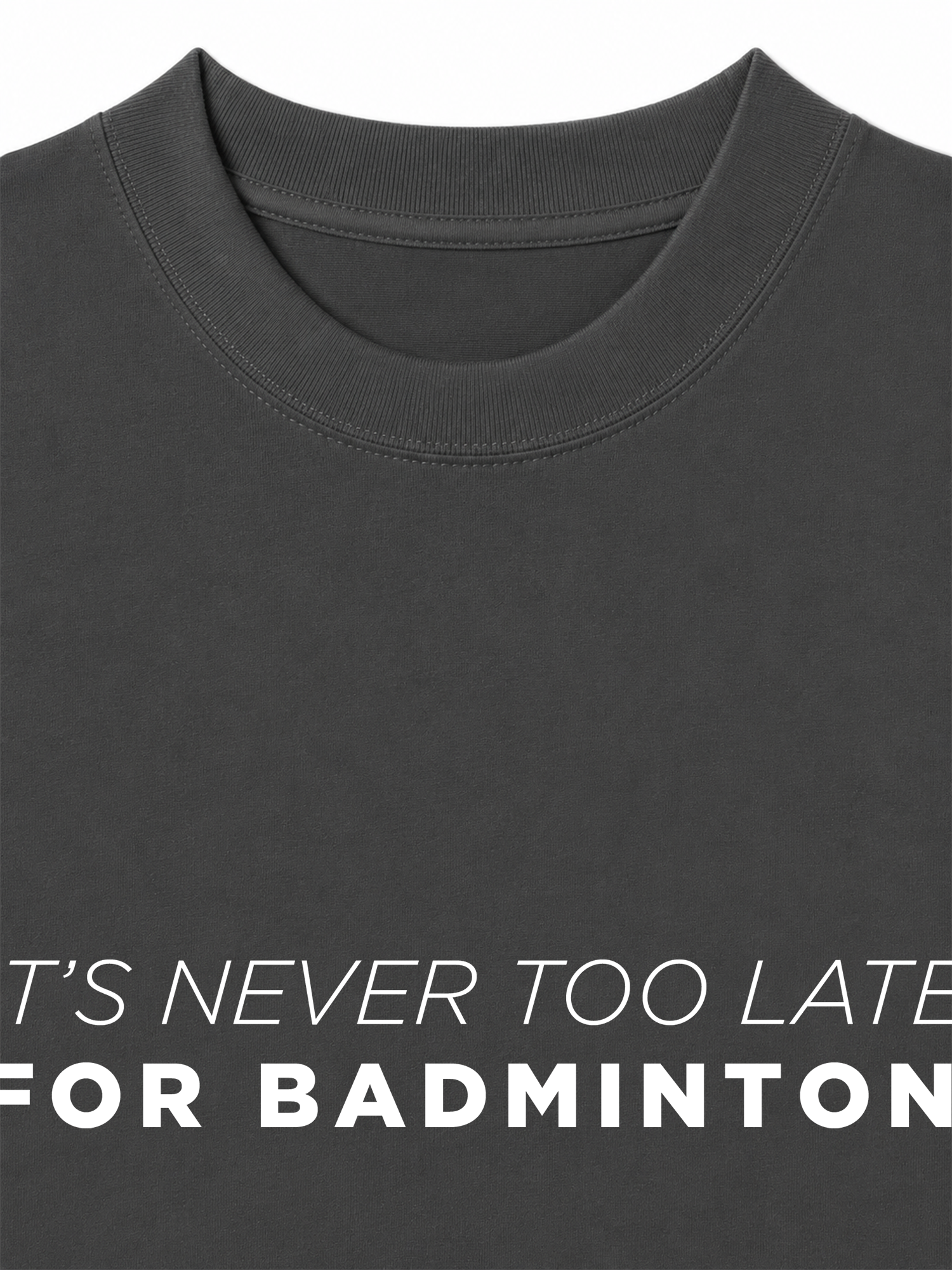 Áo Thun Relaxed Fit Never Too Late For Badminton