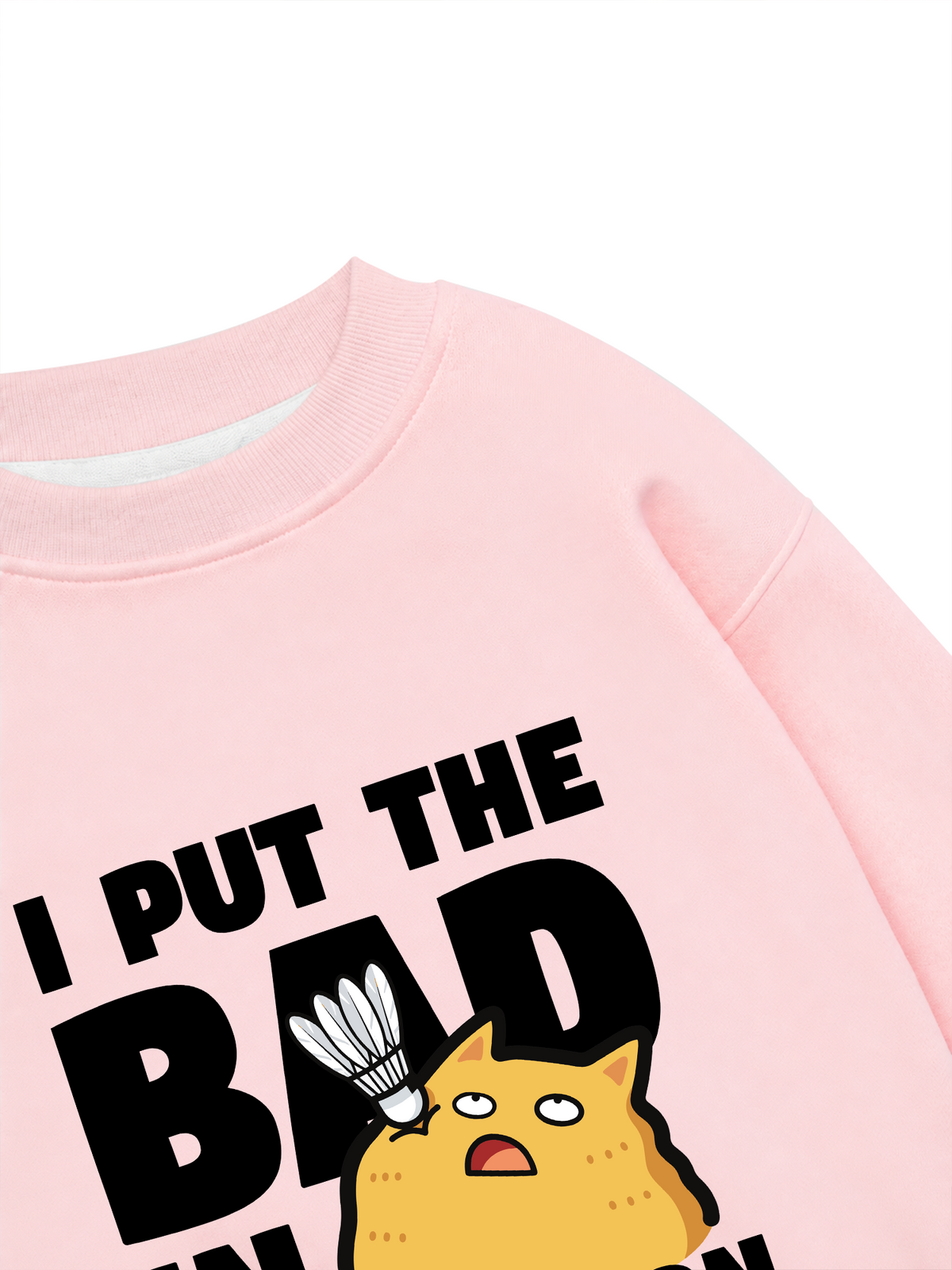 Áo Sweater Nỉ Hai Da I Put The Bad In Badminton Cat