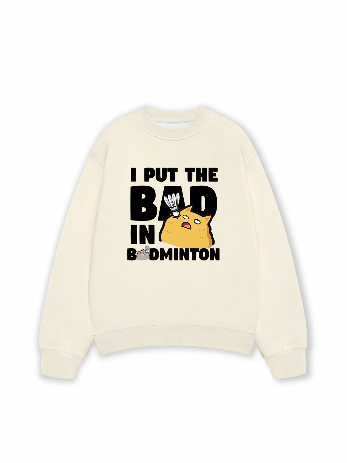 Áo Sweater Nỉ Hai Da I Put The Bad In Badminton Cat