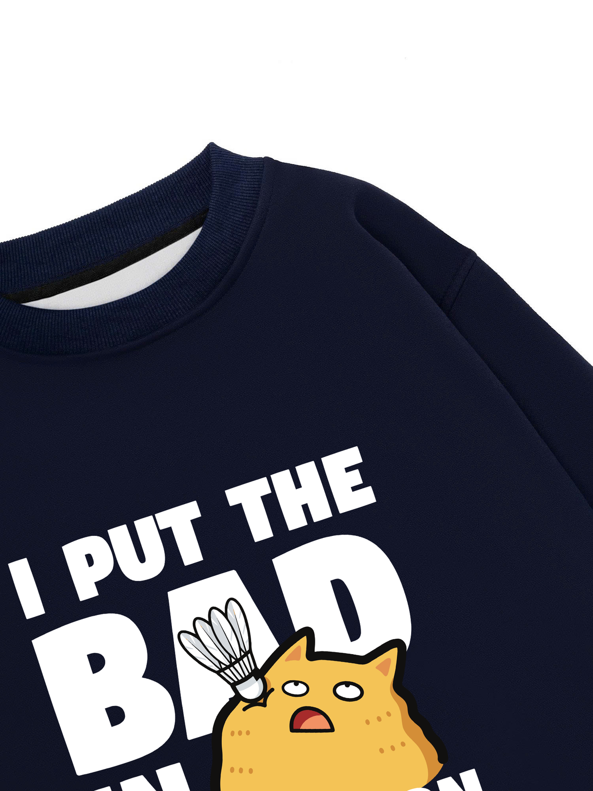 Áo Sweater Nỉ Hai Da I Put The Bad In Badminton Cat