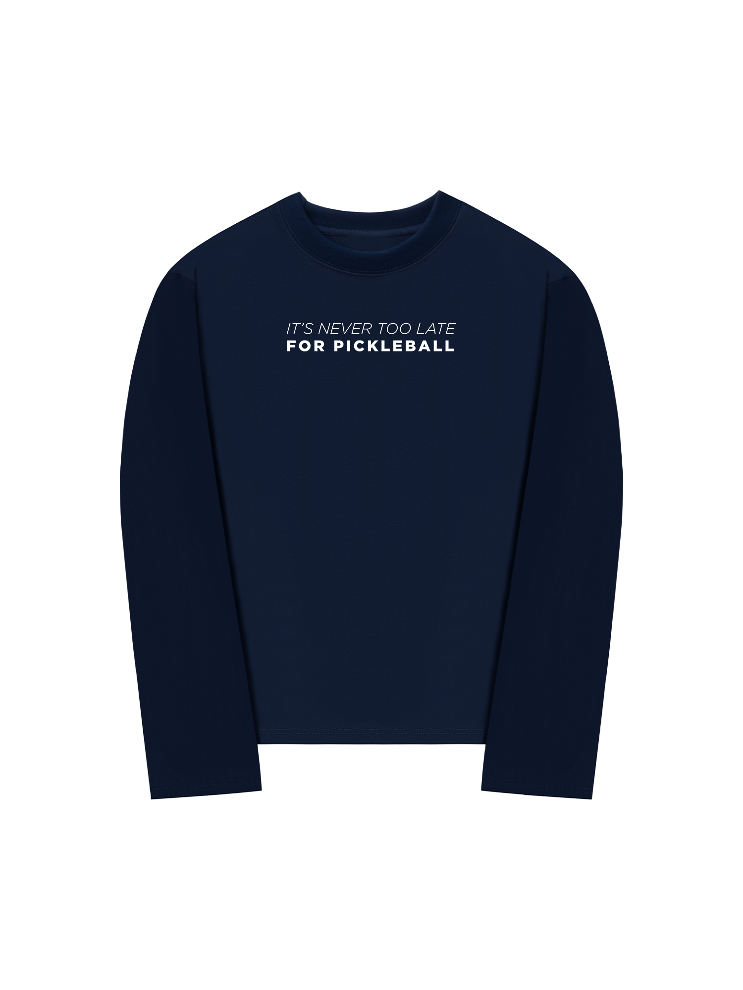 Áo Thun Dài Tay It_s Never Too Late For Pickleball