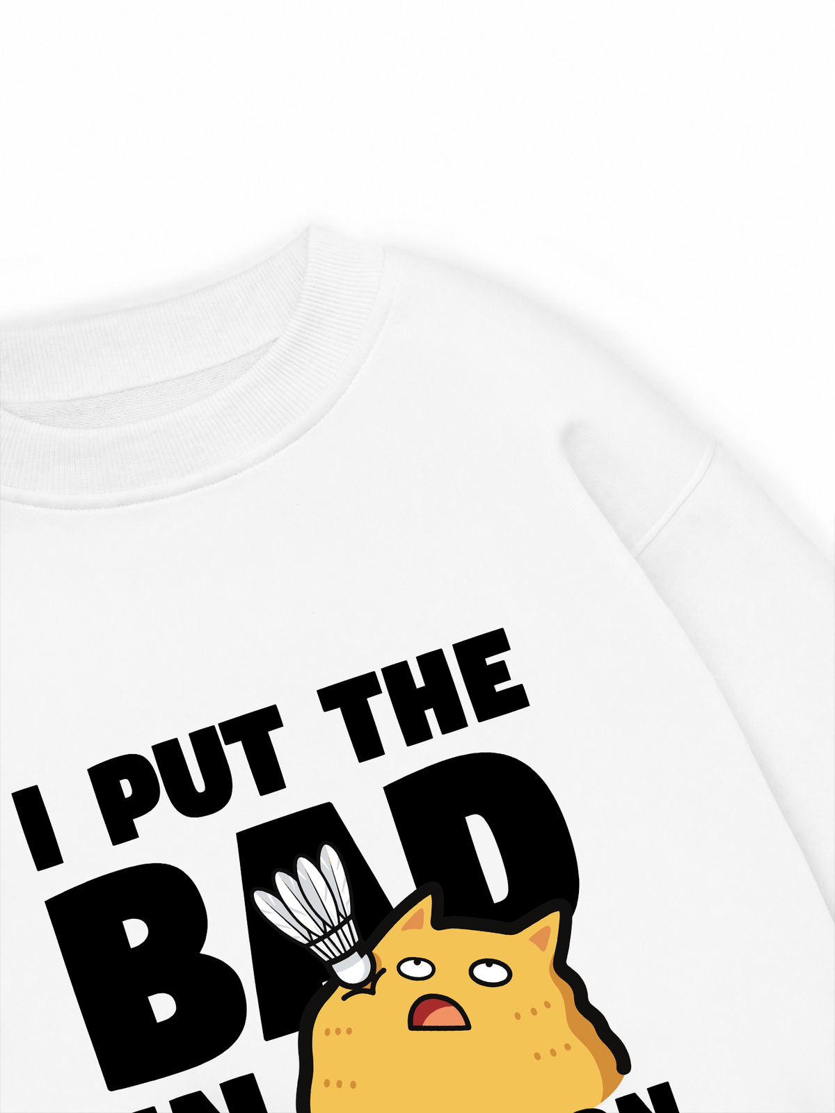Áo Sweater Nỉ Hai Da I Put The Bad In Badminton Cat