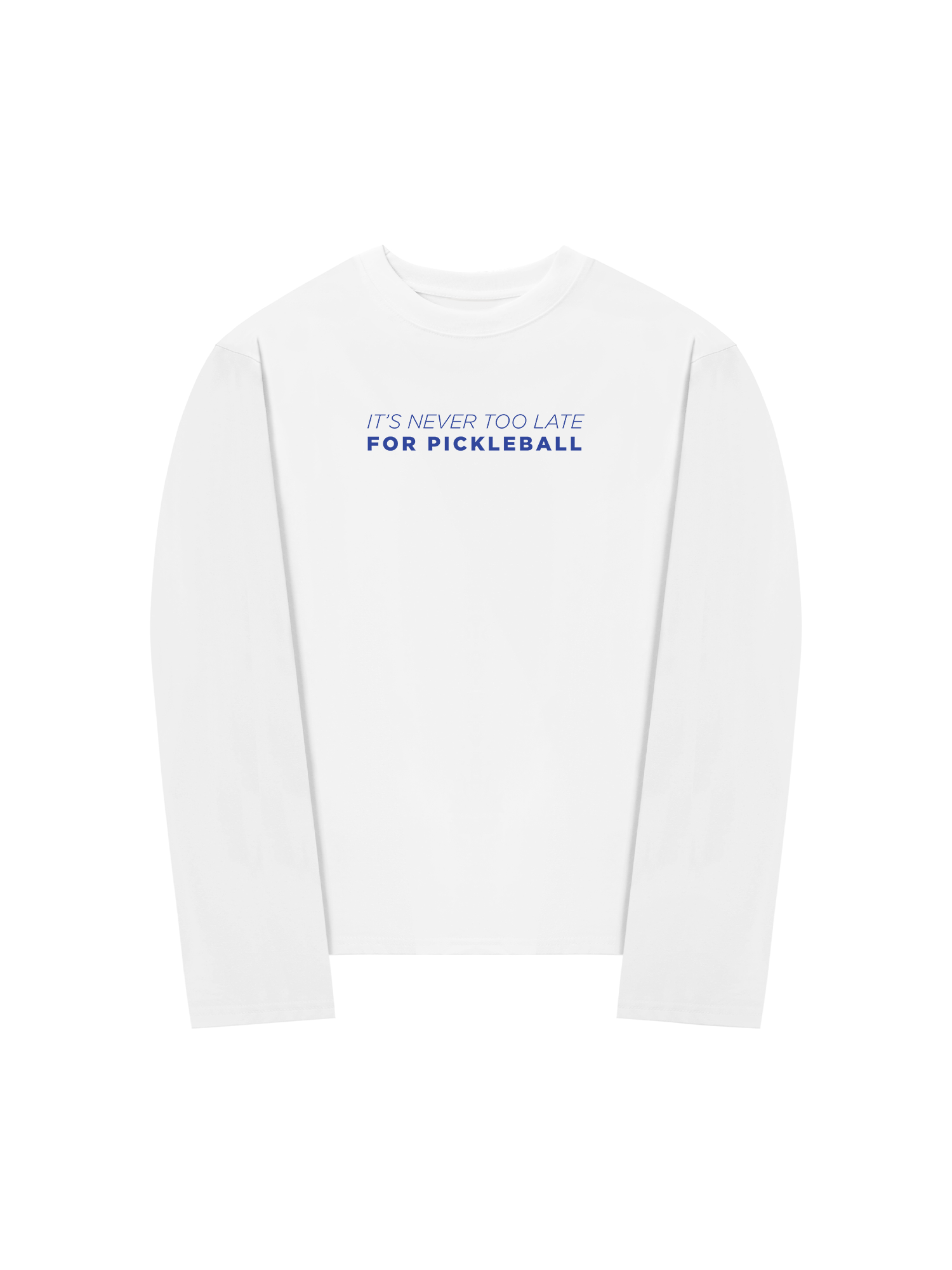 Áo Thun Dài Tay It_s Never Too Late For Pickleball