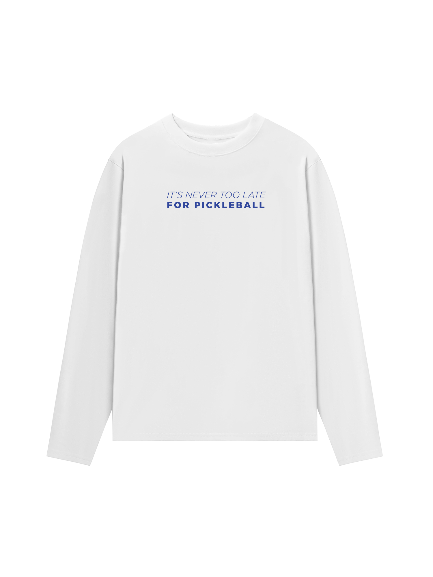 Áo Thun Dài Tay It_s Never Too Late For Pickleball