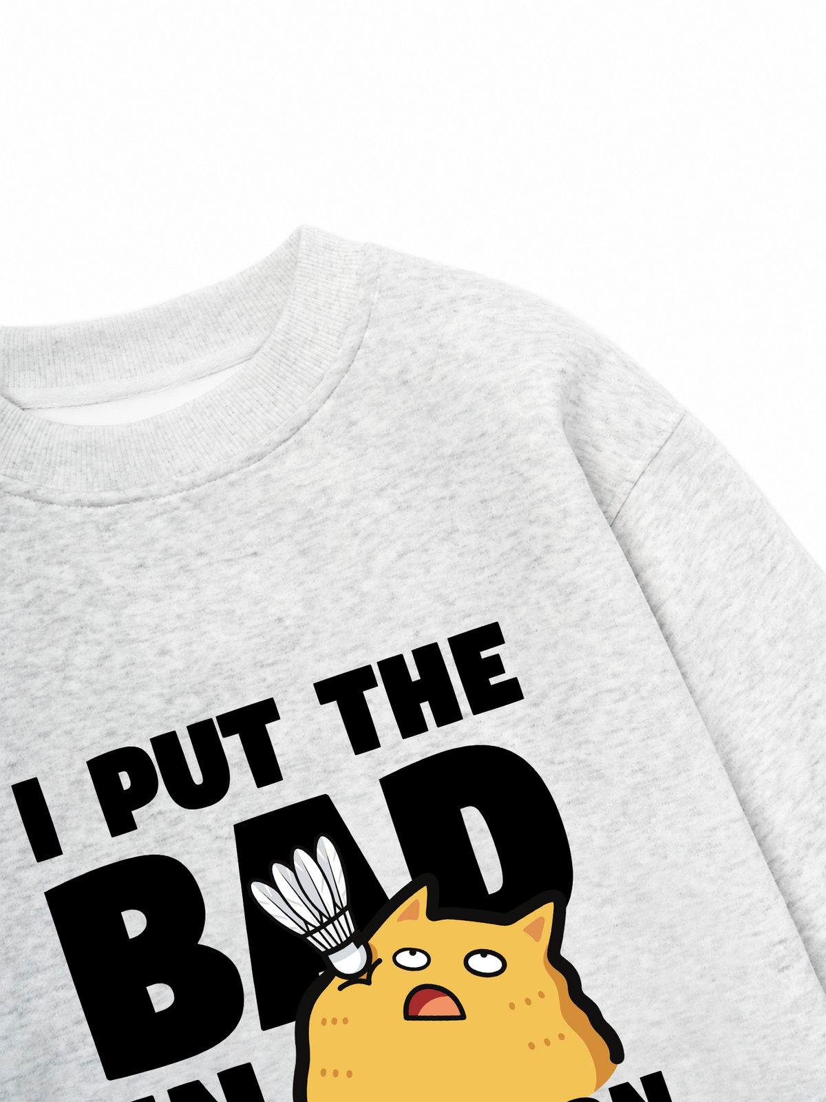 Áo Sweater Nỉ Hai Da I Put The Bad In Badminton Cat