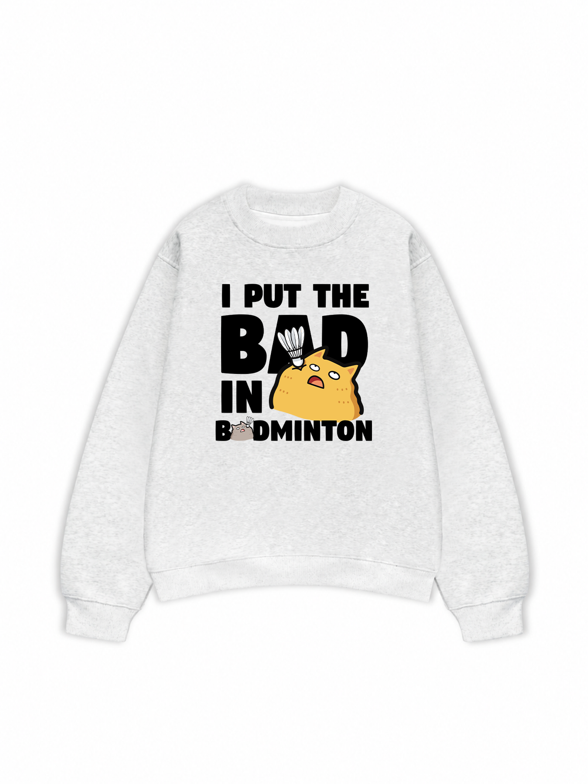 Áo Sweater Nỉ Hai Da I Put The Bad In Badminton Cat